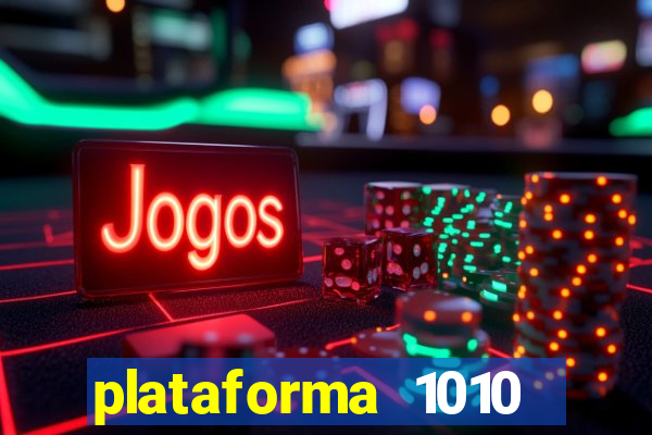 plataforma 1010 jogo do tigre